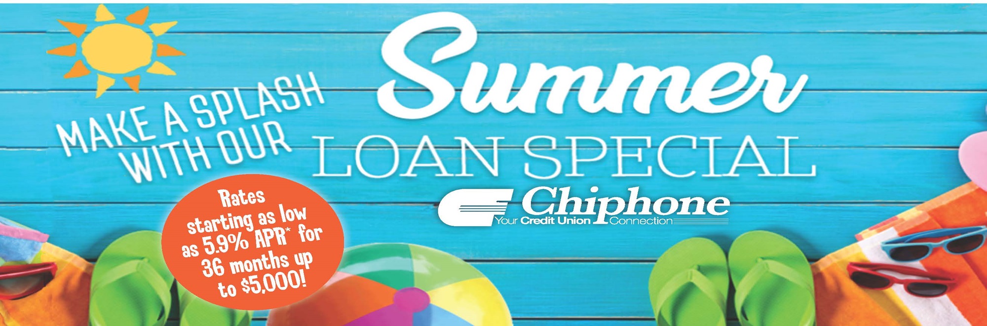 MAKE A SPLASH WITH OUR SUMMER LOAN!